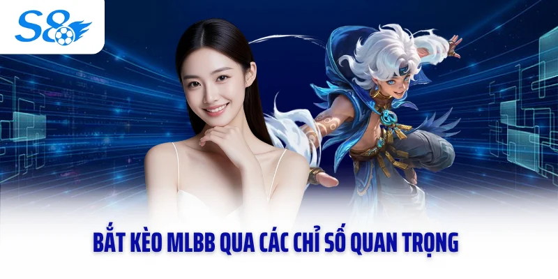 Bắt kèo MLBB qua các chỉ số quan trọng