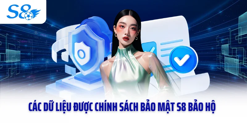 Các dữ liệu được chính sách bảo mật S8 bảo hộ