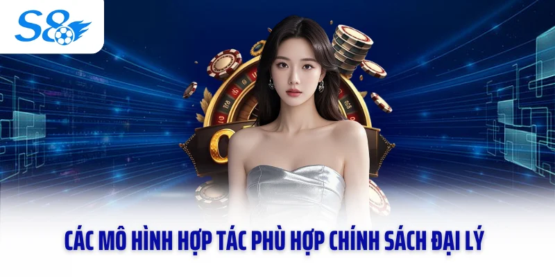 Các mô hình hợp tác phù hợp chính sách đại lý