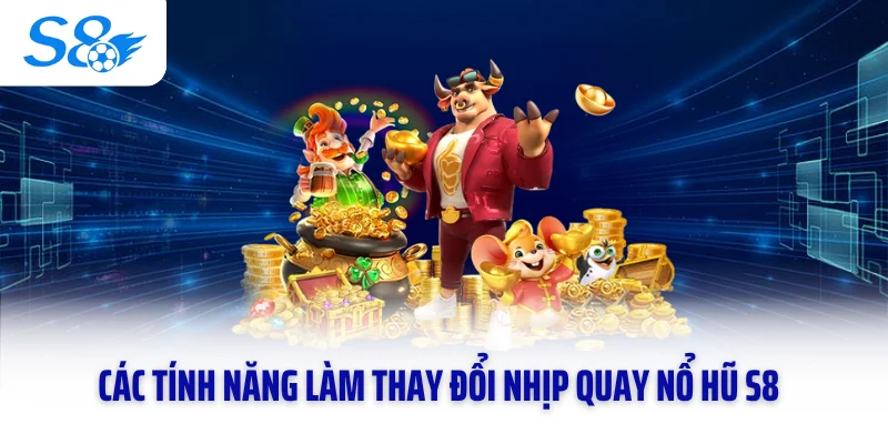Các tính năng làm thay đổi nhịp quay nổ hũ S8