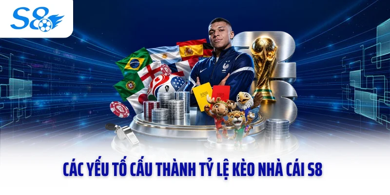 Các yếu tố cấu thành tỷ lệ kèo nhà cái S8