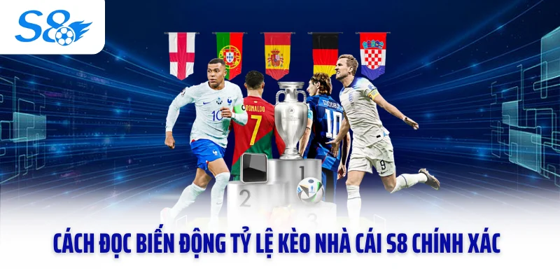 Cách đọc biến động tỷ lệ kèo nhà cái S8 chính xác