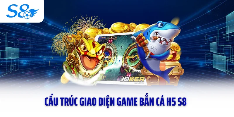 Cấu trúc giao diện game bắn cá H5 S8