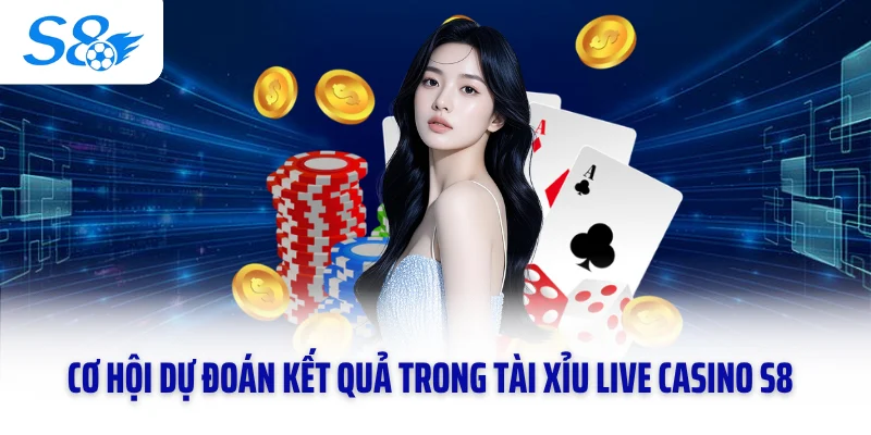 Cơ hội dự đoán kết quả trong Tài xỉu live casino S8