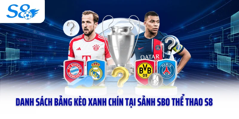 Danh sách bảng kèo xanh chín tại sảnh SBO thể thao S8