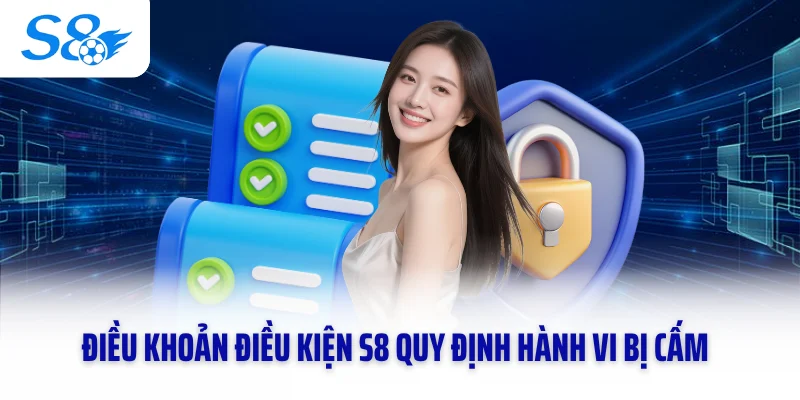 Điều khoản điều kiện S8 quy định hành vi bị cấm