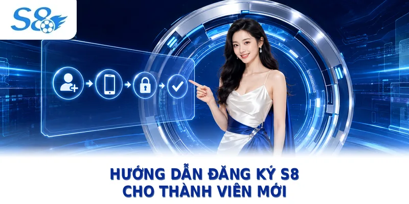Hướng dẫn S8 đăng ký tài khoản mới