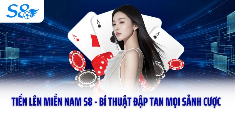 Tiến Lên Miền Nam S8 - Bí Thuật Đập Tan Mọi Sảnh Cược