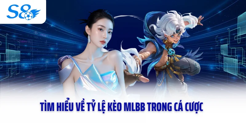 Tìm hiểu về tỷ lệ kèo MLBB trong cá cược