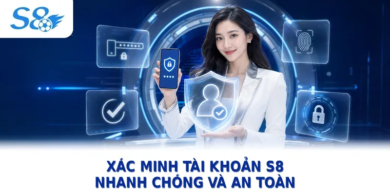 Quy trình xác minh tài khoản tại S8